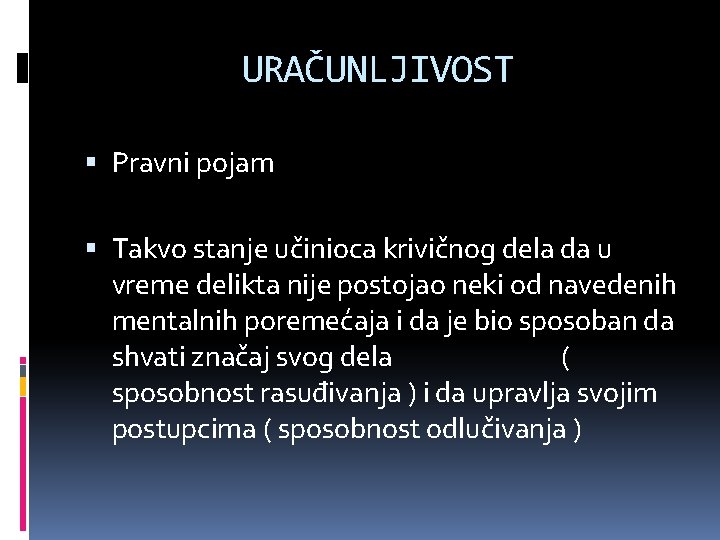 URAČUNLJIVOST Pravni pojam Takvo stanje učinioca krivičnog dela da u vreme delikta nije postojao
