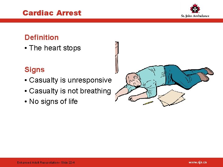 Cardiac Arrest Definition • The heart stops Signs • Casualty is unresponsive • Casualty