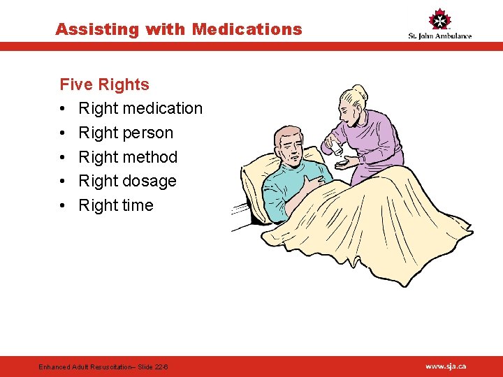 Assisting with Medications Five Rights • Right medication • Right person • Right method