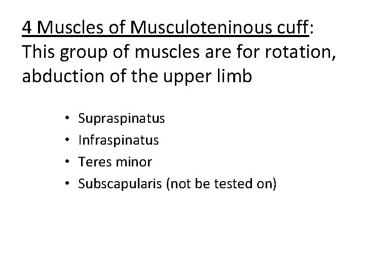 4 Muscles of Musculoteninous cuff: This group of muscles are for rotation, abduction of