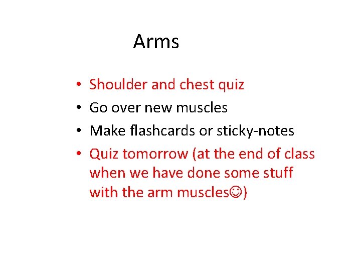 Arms • • Shoulder and chest quiz Go over new muscles Make flashcards or