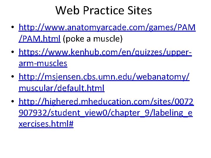 Web Practice Sites • http: //www. anatomyarcade. com/games/PAM. html (poke a muscle) • https: