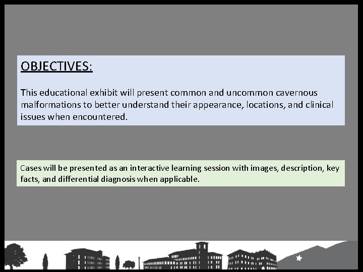 OBJECTIVES: This educational exhibit will present common and uncommon cavernous malformations to better understand