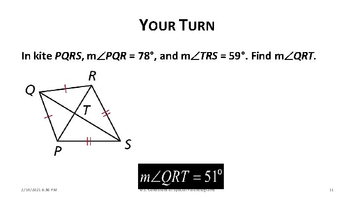 YOUR TURN In kite PQRS, m PQR = 78°, and m TRS = 59°.