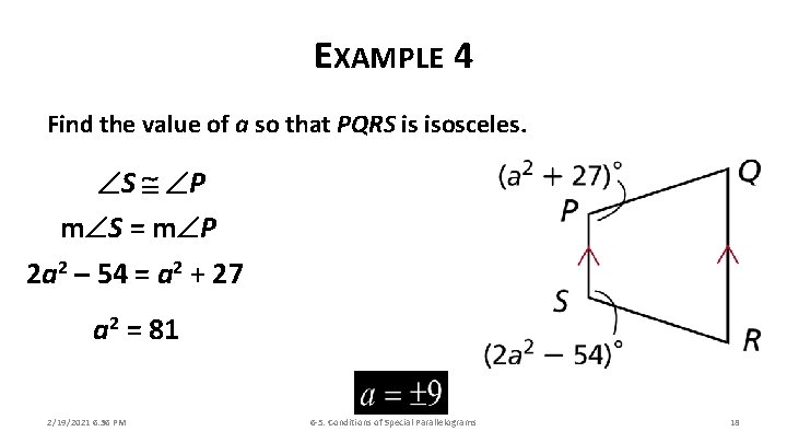 EXAMPLE 4 Find the value of a so that PQRS is isosceles. S P