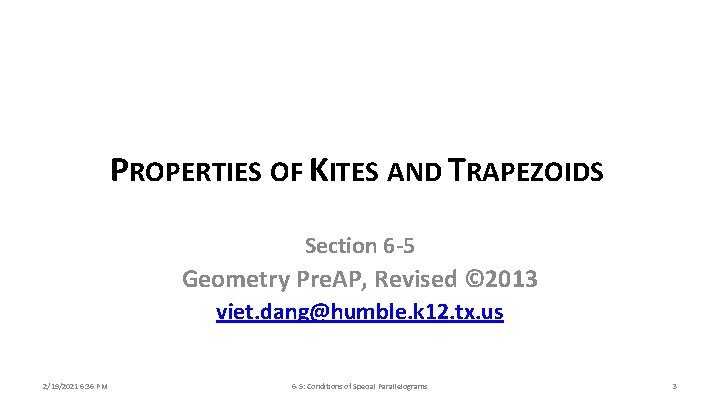 PROPERTIES OF KITES AND TRAPEZOIDS Section 6 -5 Geometry Pre. AP, Revised © 2013