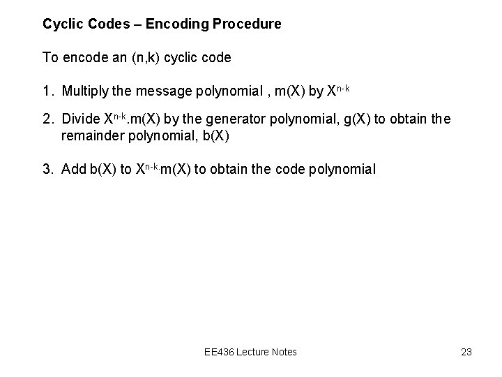 Cyclic Codes – Encoding Procedure To encode an (n, k) cyclic code 1. Multiply