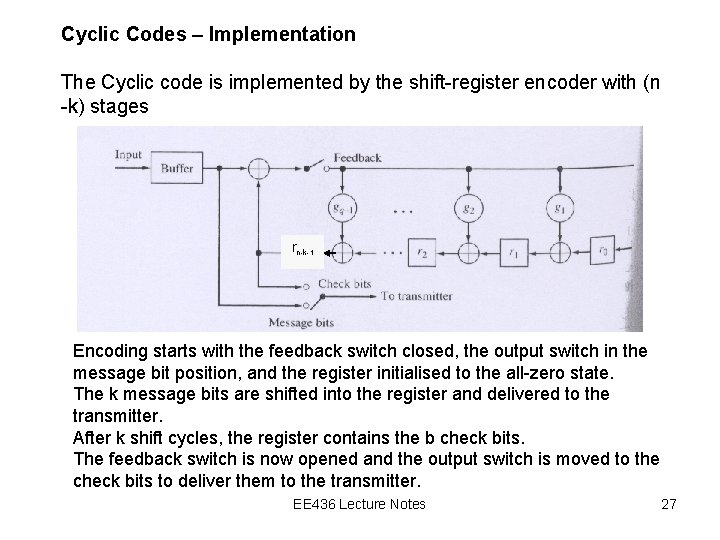 Cyclic Codes – Implementation The Cyclic code is implemented by the shift-register encoder with