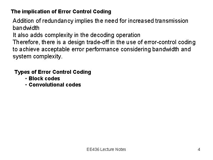 The implication of Error Control Coding Addition of redundancy implies the need for increased