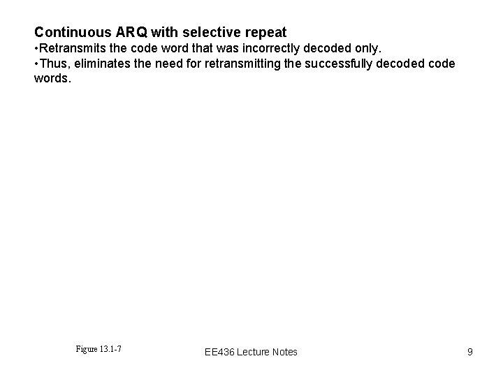 Continuous ARQ with selective repeat • Retransmits the code word that was incorrectly decoded