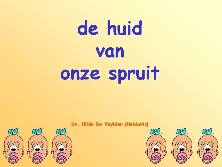 de huid van onze spruit Dr. Hilde De Veylder (Huidarts) 