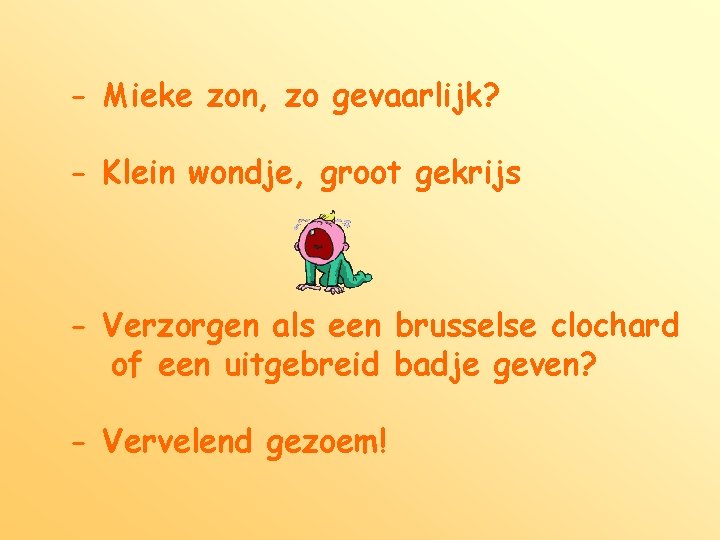 - Mieke zon, zo gevaarlijk? - Klein wondje, groot gekrijs - Verzorgen als een