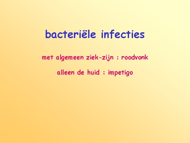bacteriële infecties met algemeen ziek-zijn : roodvonk alleen de huid : impetigo 