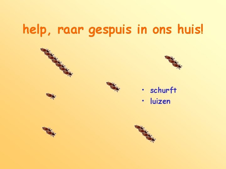 help, raar gespuis in ons huis! • schurft • luizen 