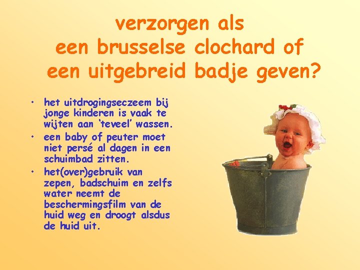 verzorgen als een brusselse clochard of een uitgebreid badje geven? • het uitdrogingseczeem bij