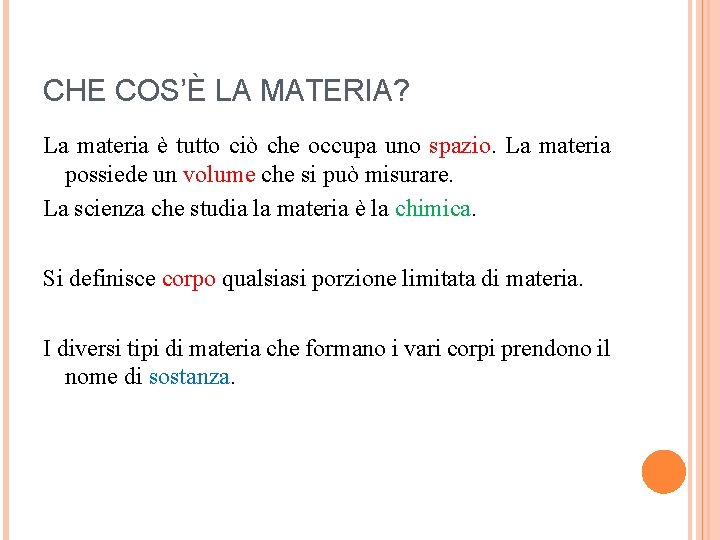 CHE COS’È LA MATERIA? La materia è tutto ciò che occupa uno spazio. La