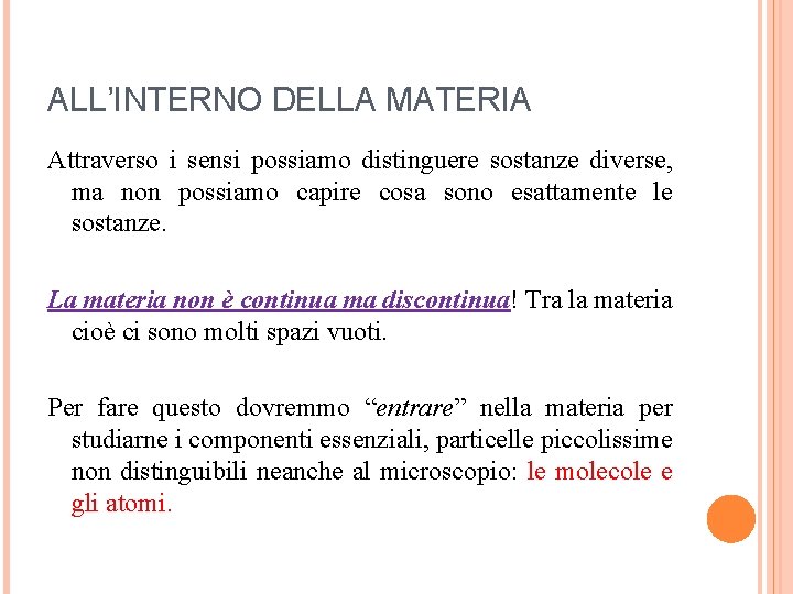 ALL’INTERNO DELLA MATERIA Attraverso i sensi possiamo distinguere sostanze diverse, ma non possiamo capire