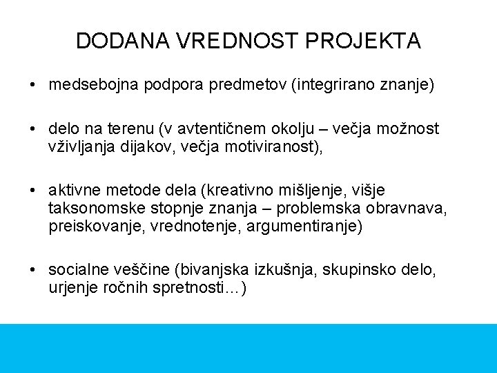 DODANA VREDNOST PROJEKTA • medsebojna podpora predmetov (integrirano znanje) • delo na terenu (v DODANA VREDNOST PROJEKTA • medsebojna podpora predmetov (integrirano znanje) • delo na terenu (v