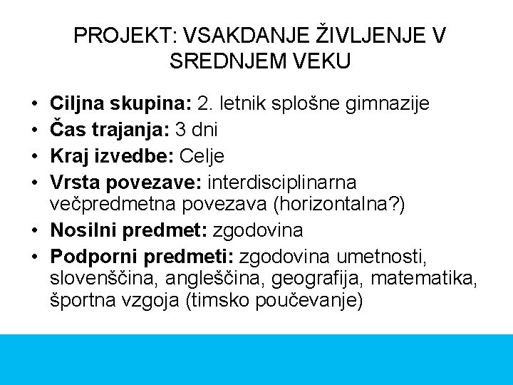 PROJEKT: VSAKDANJE ŽIVLJENJE V SREDNJEM VEKU • • Ciljna skupina: 2. letnik splošne gimnazije