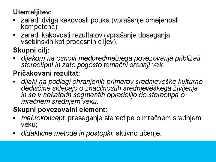 Utemeljitev: • zaradi dviga kakovosti pouka (vprašanje omejenosti kompetenc); • zaradi kakovosti rezultatov (vprašanje Utemeljitev: • zaradi dviga kakovosti pouka (vprašanje omejenosti kompetenc); • zaradi kakovosti rezultatov (vprašanje