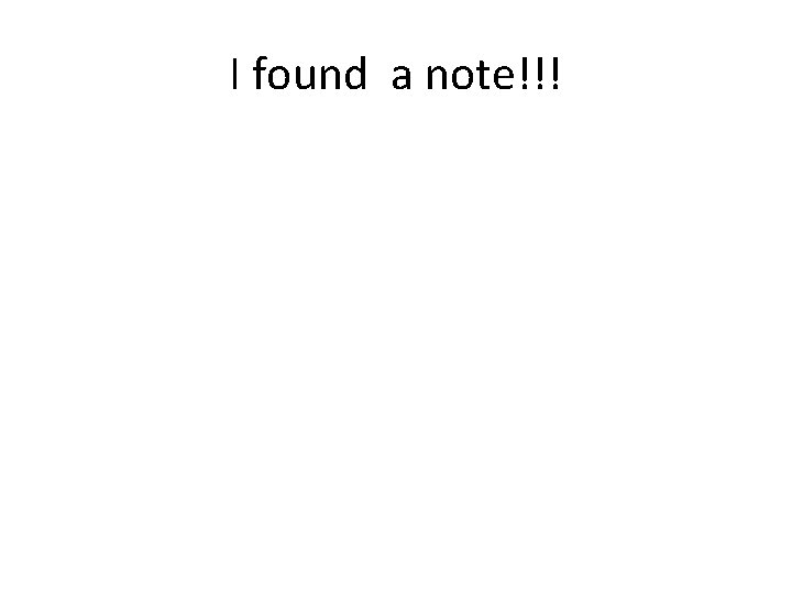 I found a note!!! 