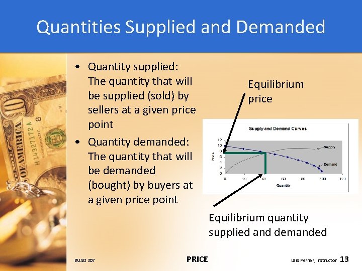 Quantities Supplied and Demanded • Quantity supplied: The quantity that will be supplied (sold)