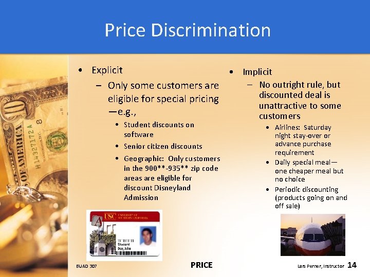 Price Discrimination • Explicit • Implicit – No outright rule, but – Only some