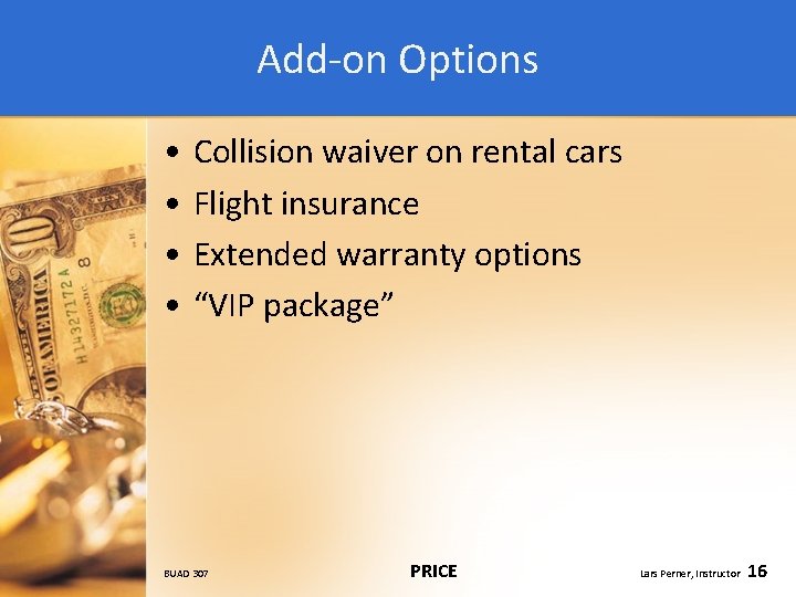 Add-on Options • • Collision waiver on rental cars Flight insurance Extended warranty options