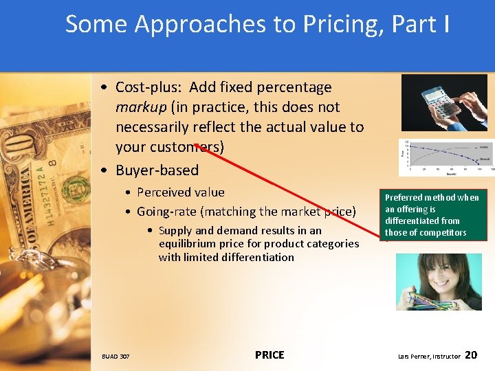 Some Approaches to Pricing, Part I • Cost-plus: Add fixed percentage markup (in practice,