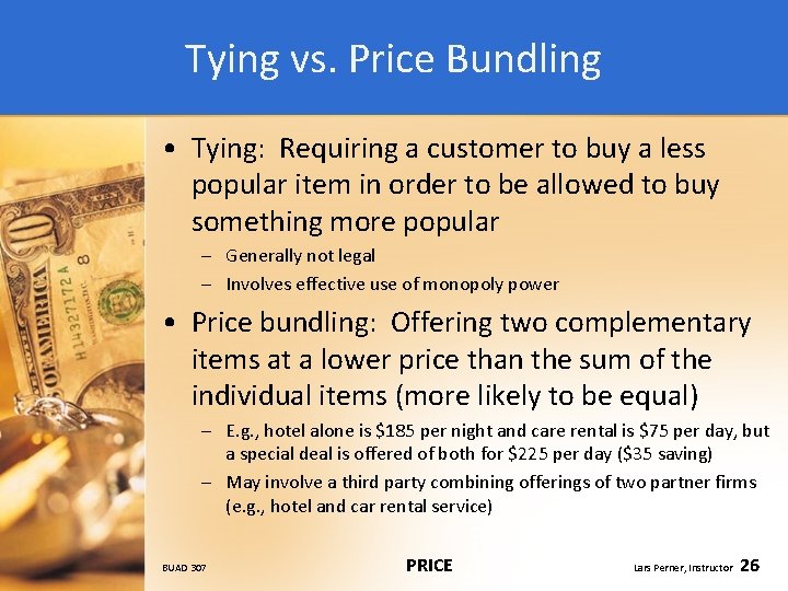 Tying vs. Price Bundling • Tying: Requiring a customer to buy a less popular