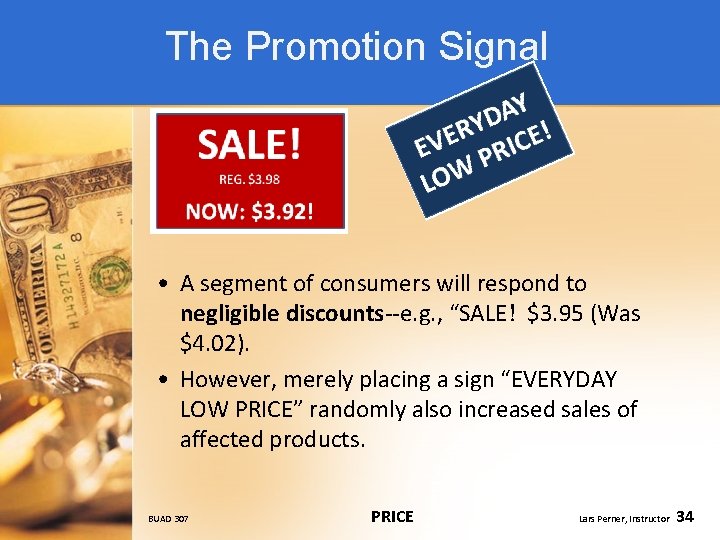 The Promotion Signal • A segment of consumers will respond to negligible discounts--e. g.
