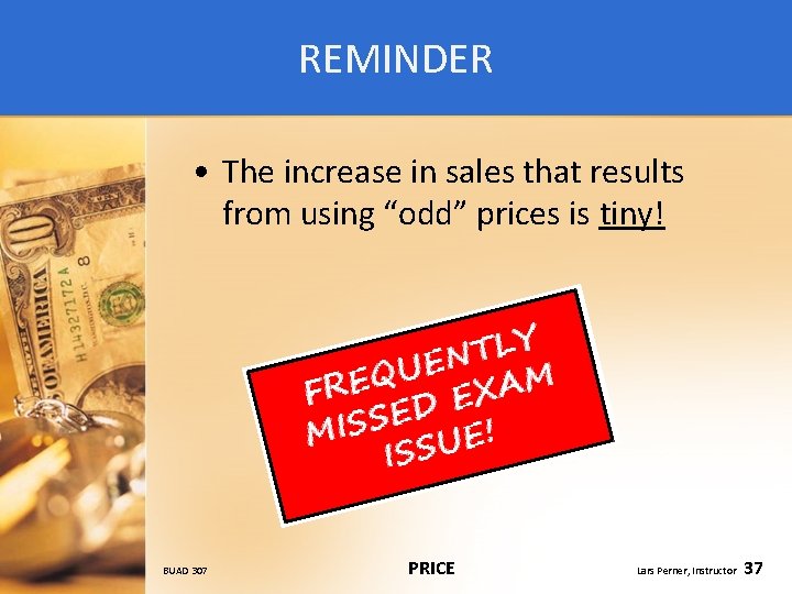 REMINDER • The increase in sales that results from using “odd” prices is tiny!