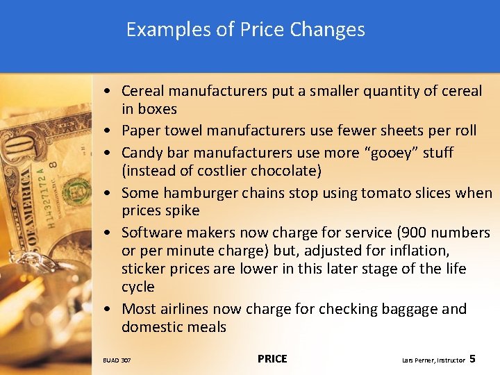 Examples of Price Changes • Cereal manufacturers put a smaller quantity of cereal in