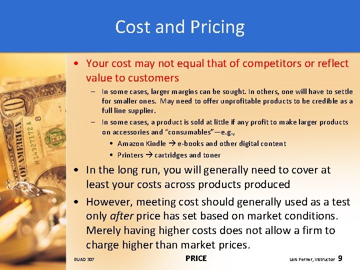 Cost and Pricing • Your cost may not equal that of competitors or reflect