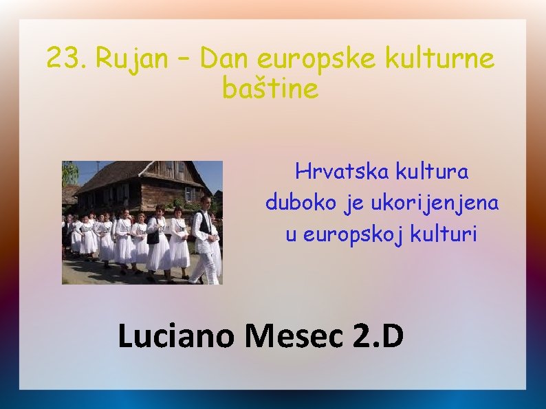 23. Rujan – Dan europske kulturne baštine Hrvatska kultura duboko je ukorijenjena u europskoj