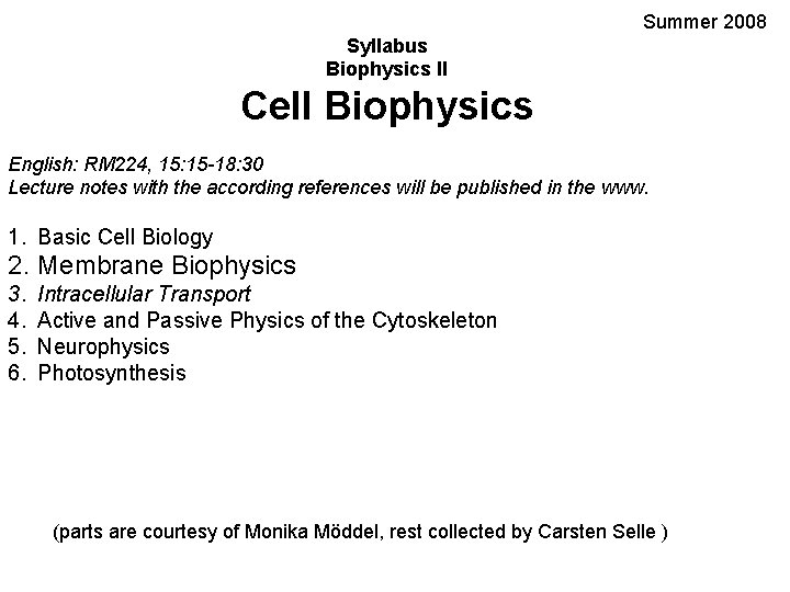 Summer 2008 Syllabus Biophysics II Cell Biophysics English: RM 224, 15: 15 -18: 30