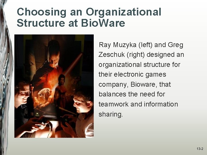 Choosing an Organizational Structure at Bio. Ware Ray Muzyka (left) and Greg Zeschuk (right)