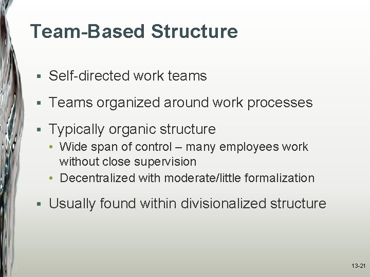 Team-Based Structure § Self-directed work teams § Teams organized around work processes § Typically