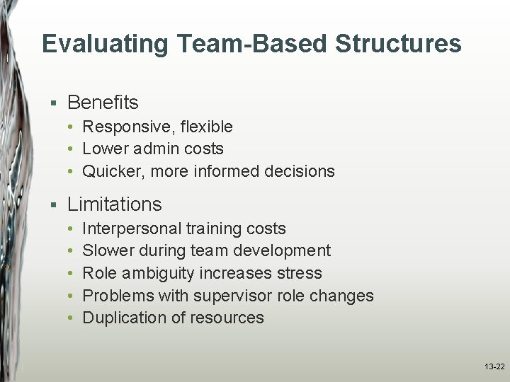 Evaluating Team-Based Structures § Benefits • Responsive, flexible • Lower admin costs • Quicker,