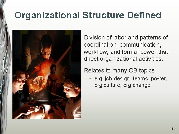 Organizational Structure Defined Division of labor and patterns of coordination, communication, workflow, and formal