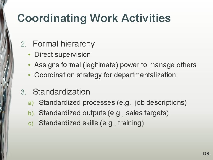 Coordinating Work Activities 2. Formal hierarchy • Direct supervision • Assigns formal (legitimate) power