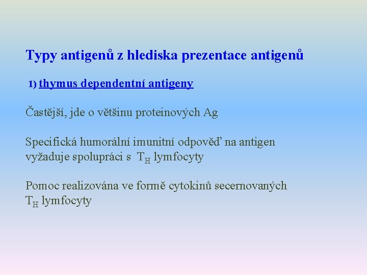 Typy antigenů z hlediska prezentace antigenů 1) thymus dependentní antigeny Častější, jde o většinu