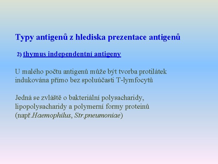 Typy antigenů z hlediska prezentace antigenů 2) thymus independentní antigeny U malého počtu antigenů