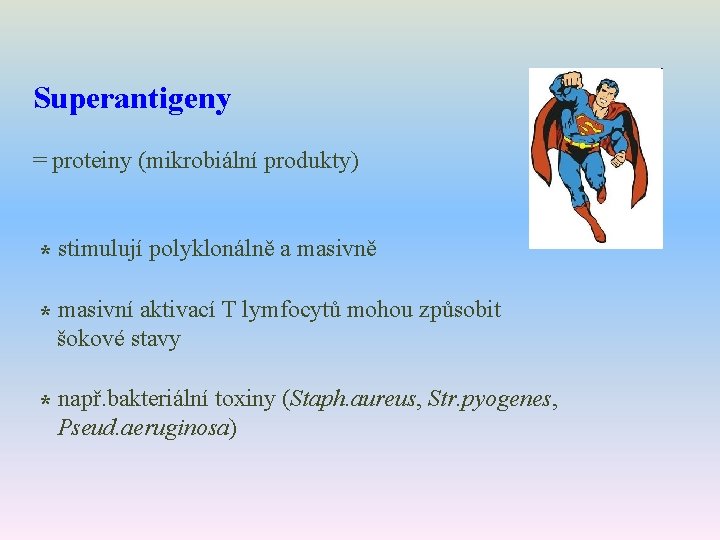 Superantigeny = proteiny (mikrobiální produkty) * stimulují polyklonálně a masivně * masivní aktivací T