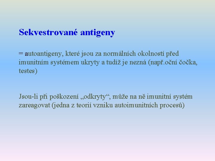 Sekvestrované antigeny = autoantigeny, které jsou za normálních okolností před imunitním systémem ukryty a