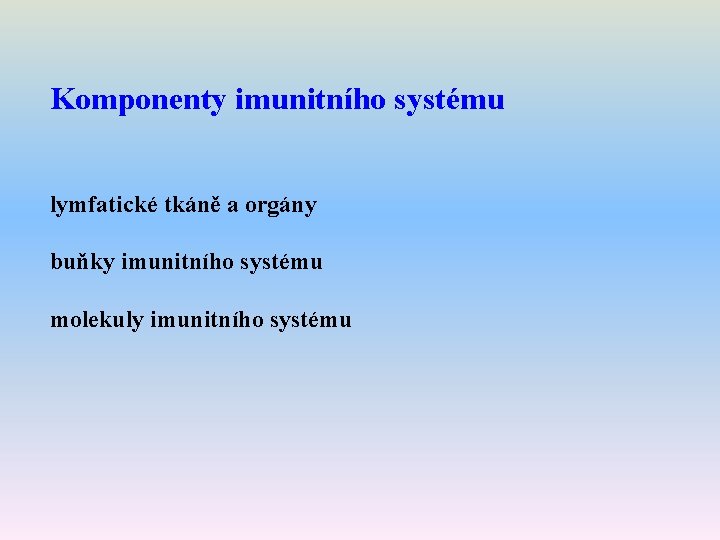 Komponenty imunitního systému lymfatické tkáně a orgány buňky imunitního systému molekuly imunitního systému 