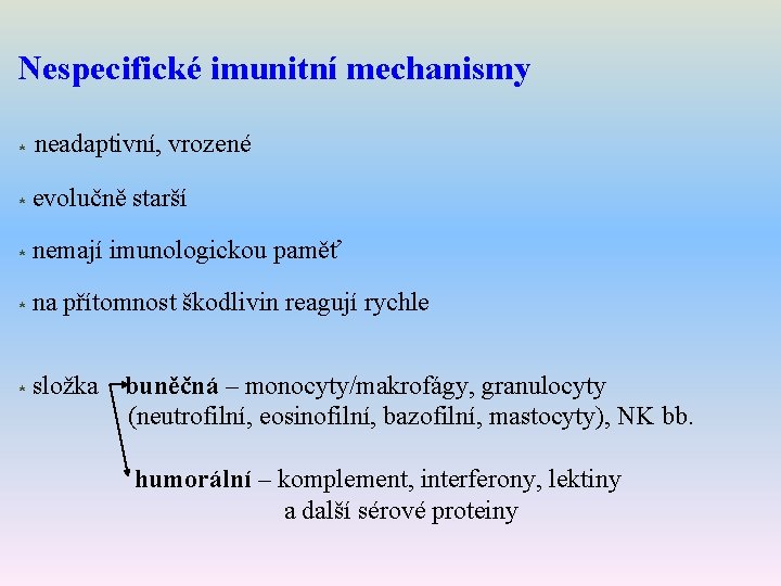Nespecifické imunitní mechanismy * neadaptivní, vrozené * evolučně starší * nemají imunologickou paměť *