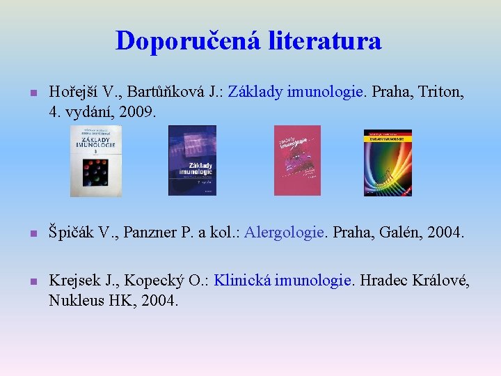 Doporučená literatura n Hořejší V. , Bartůňková J. : Základy imunologie. Praha, Triton, 4.