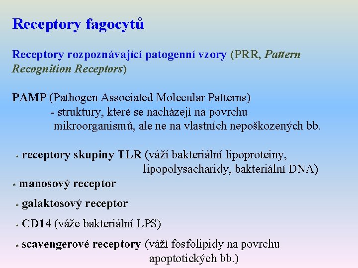 Receptory fagocytů Receptory rozpoznávající patogenní vzory (PRR, Pattern Recognition Receptors) PAMP (Pathogen Associated Molecular