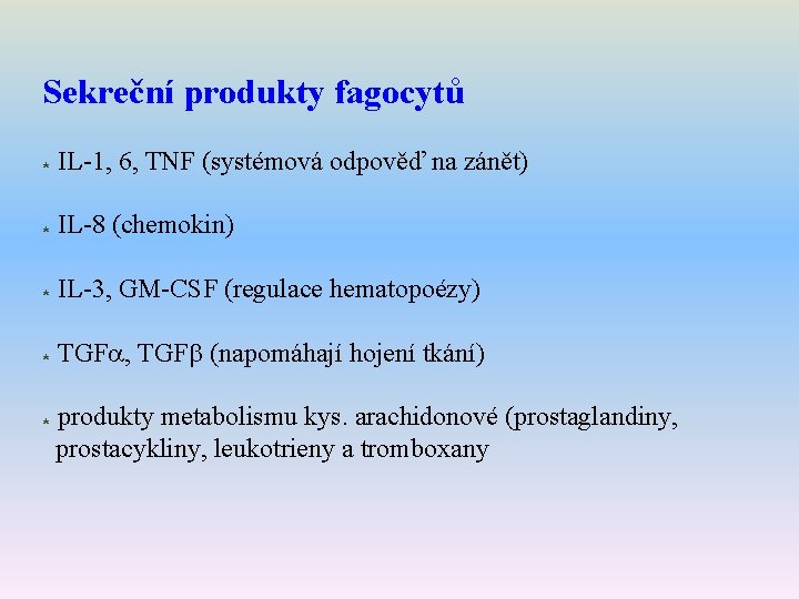 Sekreční produkty fagocytů * IL-1, 6, TNF (systémová odpověď na zánět) * IL-8 (chemokin)